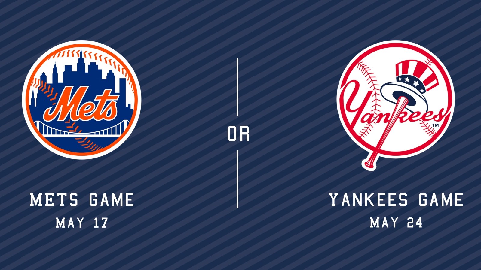 Mets Game May 17 or Yankees Game May 24